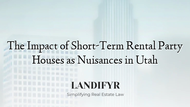 The Impact of Short-Term Rental Party Houses as Nuisances in Utah