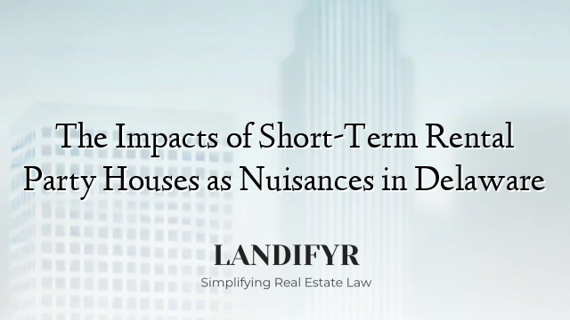 The Impacts of Short-Term Rental Party Houses as Nuisances in Delaware