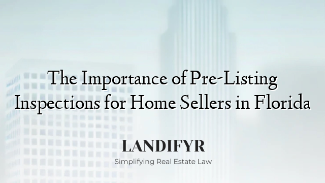 The Importance of Pre-Listing Inspections for Home Sellers in Florida
