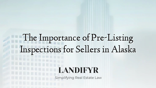 The Importance of Pre-Listing Inspections for Sellers in Alaska