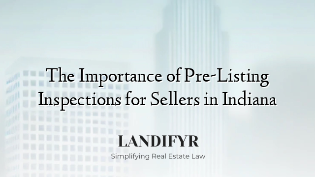 The Importance of Pre-Listing Inspections for Sellers in Indiana