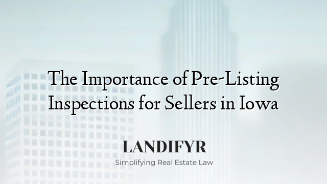 The Importance of Pre-Listing Inspections for Sellers in Iowa