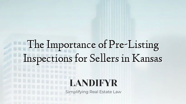 The Importance of Pre-Listing Inspections for Sellers in Kansas