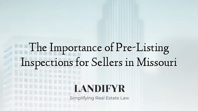 The Importance of Pre-Listing Inspections for Sellers in Missouri