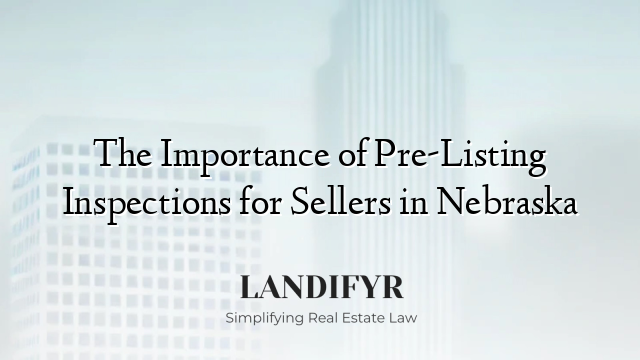 The Importance of Pre-Listing Inspections for Sellers in Nebraska