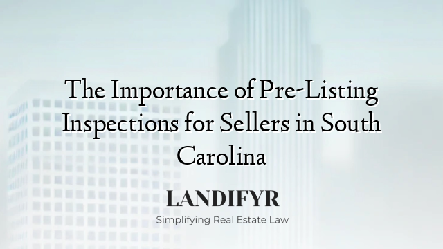 The Importance of Pre-Listing Inspections for Sellers in South Carolina