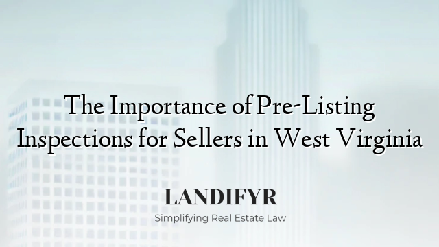The Importance of Pre-Listing Inspections for Sellers in West Virginia