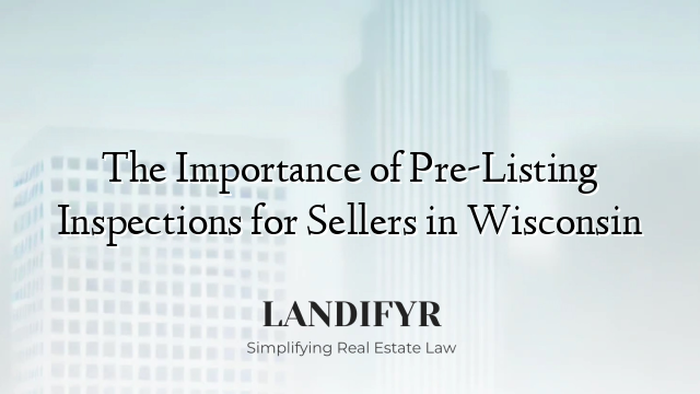 The Importance of Pre-Listing Inspections for Sellers in Wisconsin