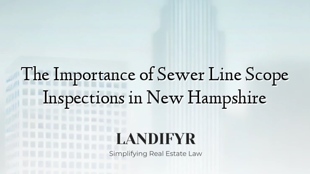 The Importance of Sewer Line Scope Inspections in New Hampshire