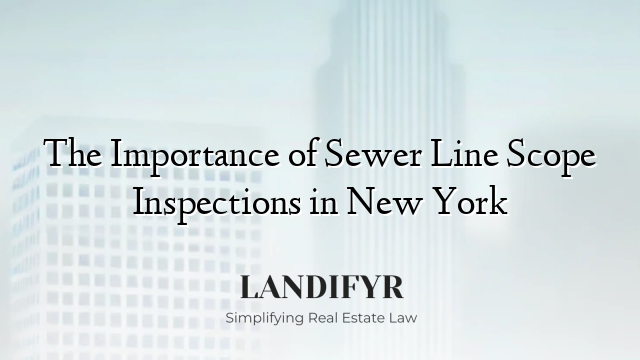The Importance of Sewer Line Scope Inspections in New York