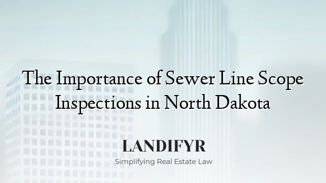 The Importance of Sewer Line Scope Inspections in North Dakota