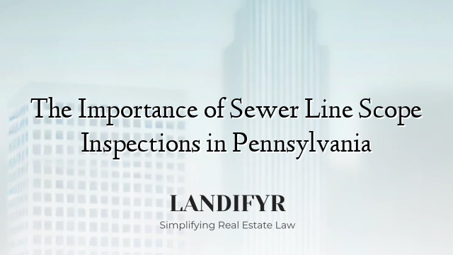 The Importance of Sewer Line Scope Inspections in Pennsylvania