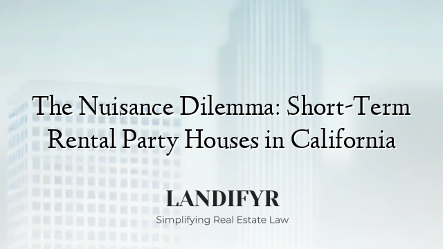 The Nuisance Dilemma: Short-Term Rental Party Houses in California
