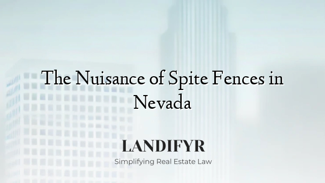 The Nuisance of Spite Fences in Nevada