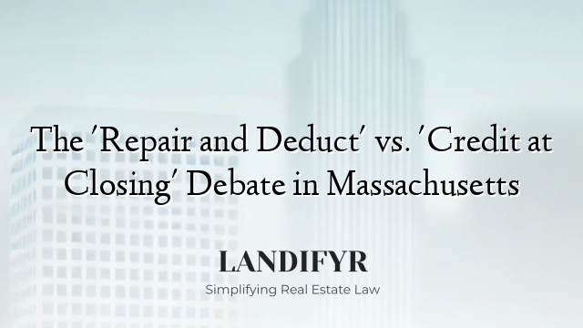 The 'Repair and Deduct' vs. 'Credit at Closing' Debate in Massachusetts