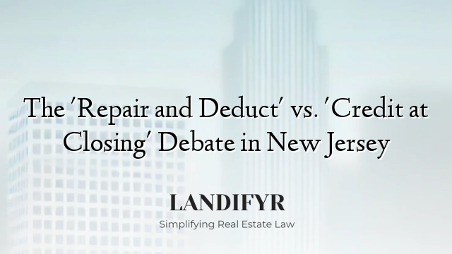 The 'Repair and Deduct' vs. 'Credit at Closing' Debate in New Jersey