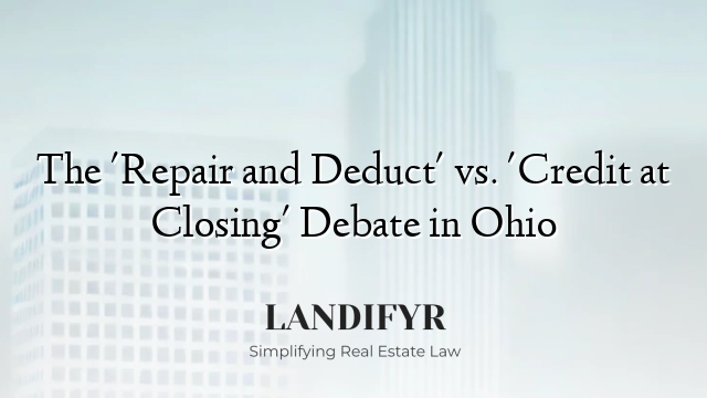 The 'Repair and Deduct' vs. 'Credit at Closing' Debate in Ohio