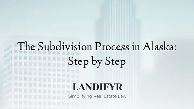 The Subdivision Process in Alaska: Step by Step