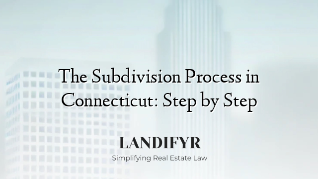 The Subdivision Process in Connecticut: Step by Step