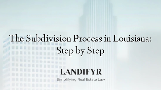 The Subdivision Process in Louisiana: Step by Step