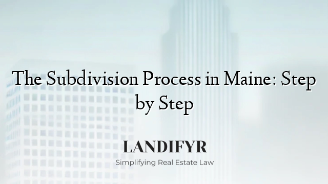 The Subdivision Process in Maine: Step by Step
