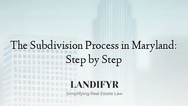 The Subdivision Process in Maryland: Step by Step