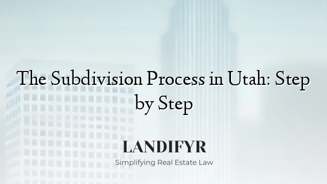 The Subdivision Process in Utah: Step by Step