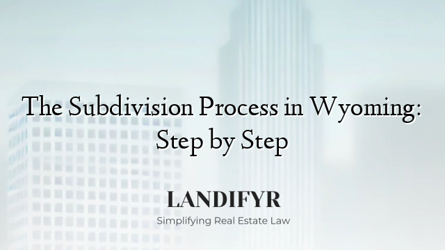 The Subdivision Process in Wyoming: Step by Step