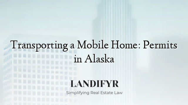 Transporting a Mobile Home: Permits in Alaska
