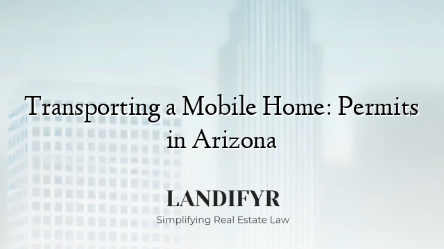 Transporting a Mobile Home: Permits in Arizona
