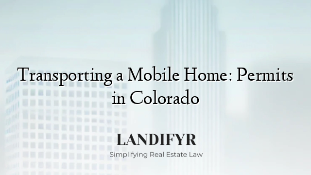 Transporting a Mobile Home: Permits in Colorado