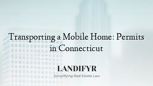 Transporting a Mobile Home: Permits in Connecticut
