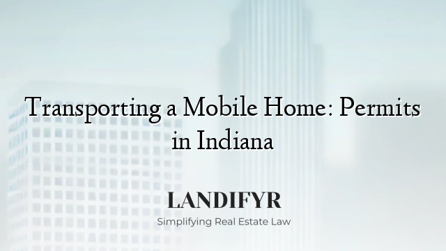 Transporting a Mobile Home: Permits in Indiana
