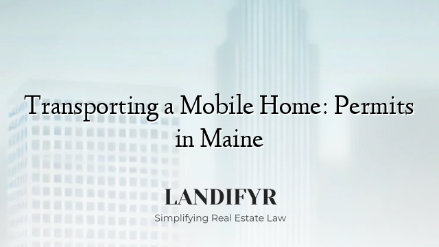 Transporting a Mobile Home: Permits in Maine