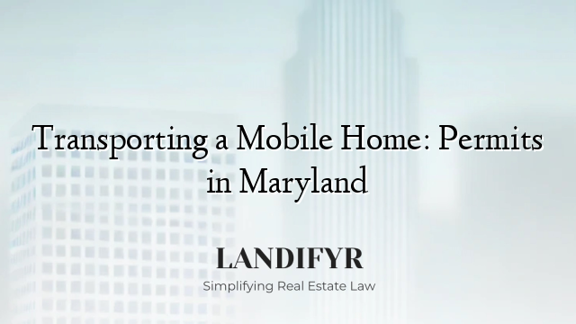 Transporting a Mobile Home: Permits in Maryland