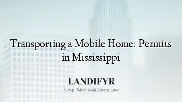 Transporting a Mobile Home: Permits in Mississippi