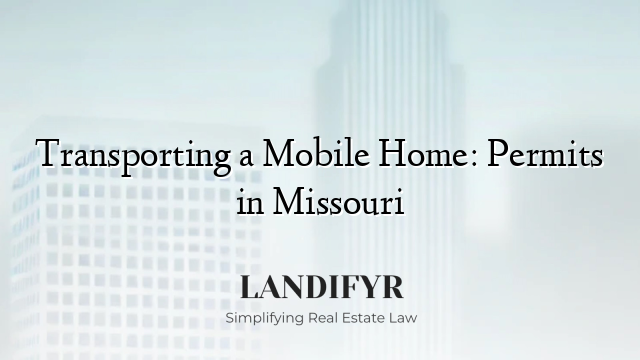 Transporting a Mobile Home: Permits in Missouri