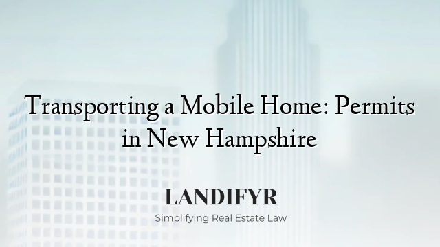 Transporting a Mobile Home: Permits in New Hampshire