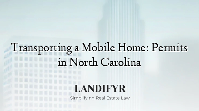 Transporting a Mobile Home: Permits in North Carolina