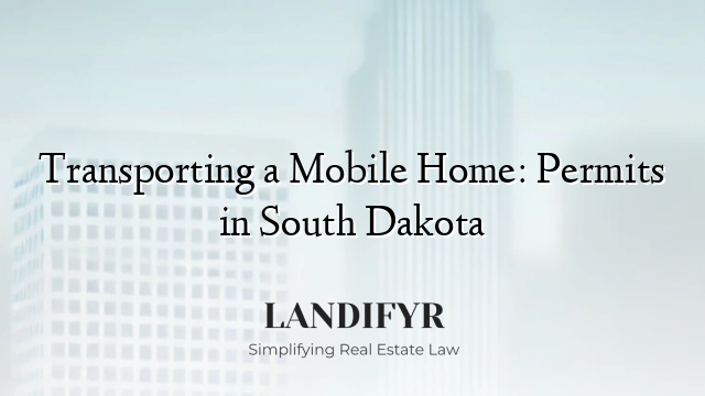 Transporting a Mobile Home: Permits in South Dakota