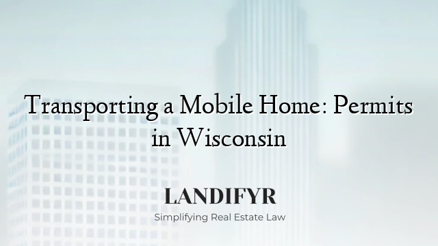 Transporting a Mobile Home: Permits in Wisconsin