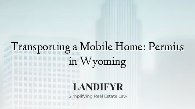 Transporting a Mobile Home: Permits in Wyoming