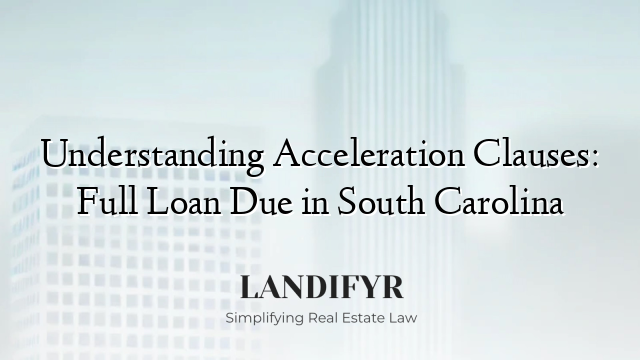 Understanding Acceleration Clauses: Full Loan Due in South Carolina