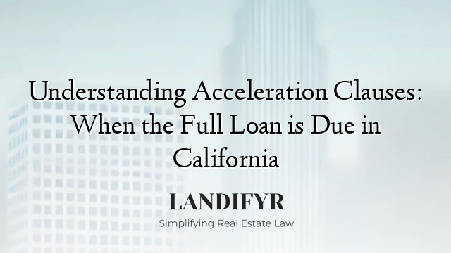 Understanding Acceleration Clauses: When the Full Loan is Due in California