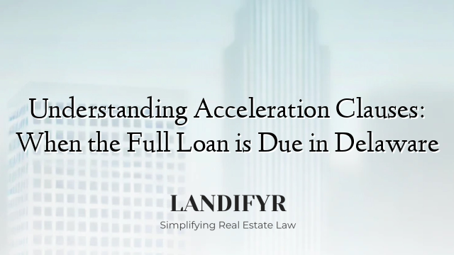 Understanding Acceleration Clauses: When the Full Loan is Due in Delaware
