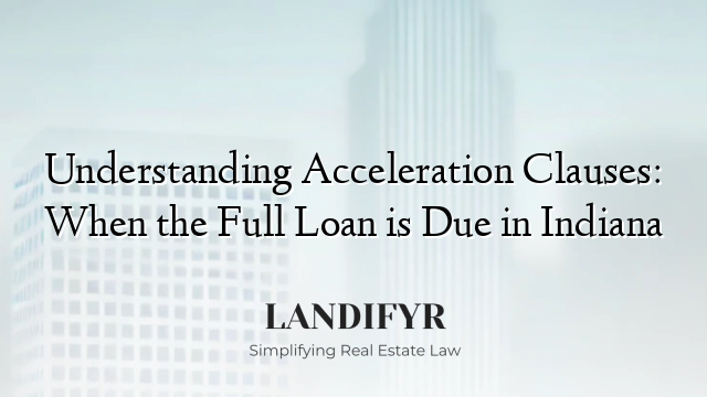 Understanding Acceleration Clauses: When the Full Loan is Due in Indiana