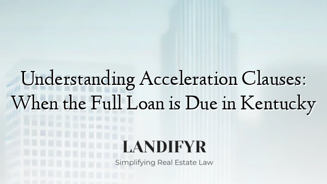 Understanding Acceleration Clauses: When the Full Loan is Due in Kentucky