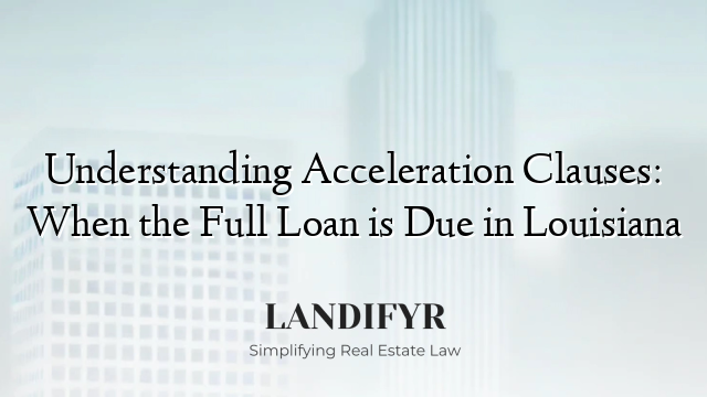 Understanding Acceleration Clauses: When the Full Loan is Due in Louisiana