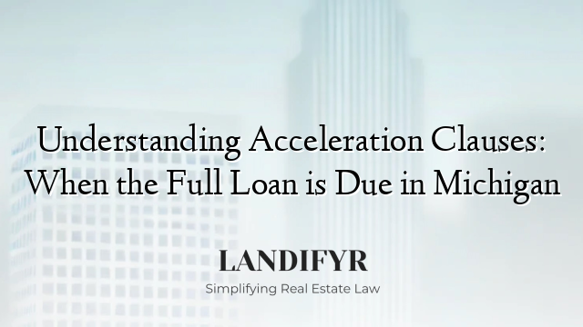 Understanding Acceleration Clauses: When the Full Loan is Due in Michigan