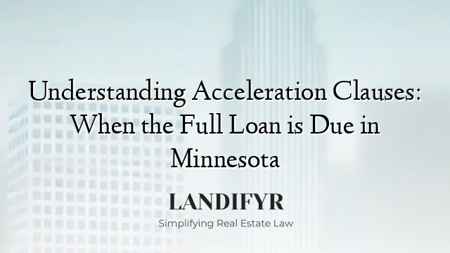 Understanding Acceleration Clauses: When the Full Loan is Due in Minnesota